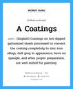 A Coatings แปลว่า?, คำศัพท์ช่างภาษาอังกฤษ - ไทย A Coatings คำศัพท์ภาษาอังกฤษ A Coatings แปลว่า (English) Coatings on hot-dipped galvanized steels processed to convert the coating completely to zinc-iron alloys; dull gray in appearance, have no spangle, and after proper preparation, are well suited for painting.