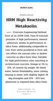 HRM High Reactivity Metakaolin. แปลว่า?, คำศัพท์ช่างภาษาอังกฤษ - ไทย HRM High Reactivity Metakaolin. คำศัพท์ภาษาอังกฤษ HRM High Reactivity Metakaolin. แปลว่า (Concrete Engineering) Refined form of an ASTM C618, Class N (natural) pozzolan. A high performance, mineral admixture, similar in performance to silica fume, additionally comparable in cost. Pure white powdered in form will, not effect the natural color or darken concrete as silica fume does. Suitable for high-performance color matching in architectural concrete. Dosage at 5% to 10%, of cement by weight. No bleed water, better finishability, more creamy, cleanup is easier with slightly higher 28 day strengths and 25% - 35% less plasticizer is required than silica fume.