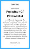 Pumping (of Pavements) แปลว่า?, คำศัพท์ช่างภาษาอังกฤษ - ไทย Pumping (of Pavements) คำศัพท์ภาษาอังกฤษ Pumping (of Pavements) แปลว่า (Concrete Engineering) The ejection of a mixture of water and solid materials such as clay or silt along cracks, transverse or longitudinal joints, and along pavement edges caused by downward slab movement due to the passage of heavy loads, machinery or equipment over the pavement after free water has accumulated in or on the subbase, subgrade or basecourse.