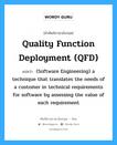 Quality function deployment (QFD) แปลว่า?, คำศัพท์ช่างภาษาอังกฤษ - ไทย Quality function deployment (QFD) คำศัพท์ภาษาอังกฤษ Quality function deployment (QFD) แปลว่า (Software Engineering) a technique that translates the needs of a customer in technical requirements for software by assessing the value of each requirement