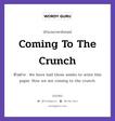 Coming To The Crunch แปลว่า?, สำนวนภาษาอังกฤษ Coming To The Crunch ตัวอย่าง We have had three weeks to write this paper. Now we are coming to the crunch.