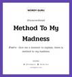 Method To My Madness แปลว่า?, สำนวนภาษาอังกฤษ Method To My Madness ตัวอย่าง Give me a moment to explain; there is method to my madness.